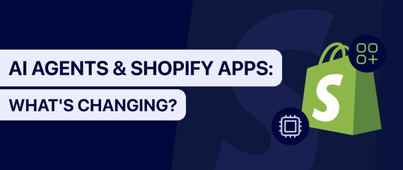 AI agents & the Shopify app ecosystem: what's changing