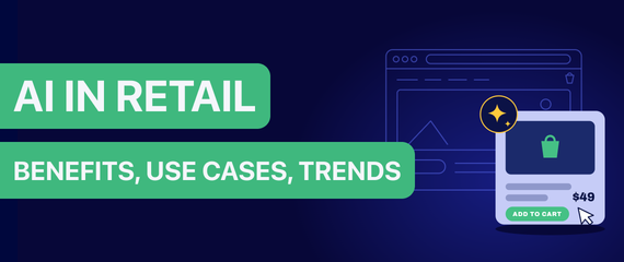AI in retail: benefits, use cases & future trends