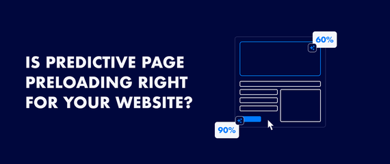 Is predictive page preloading right for your website? A comprehensive guide